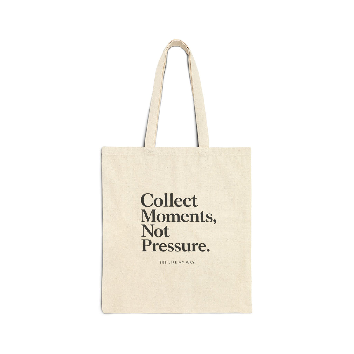 Collect Moments, Not Pressure Cotton Canvas Tote Bag by See Life My Way