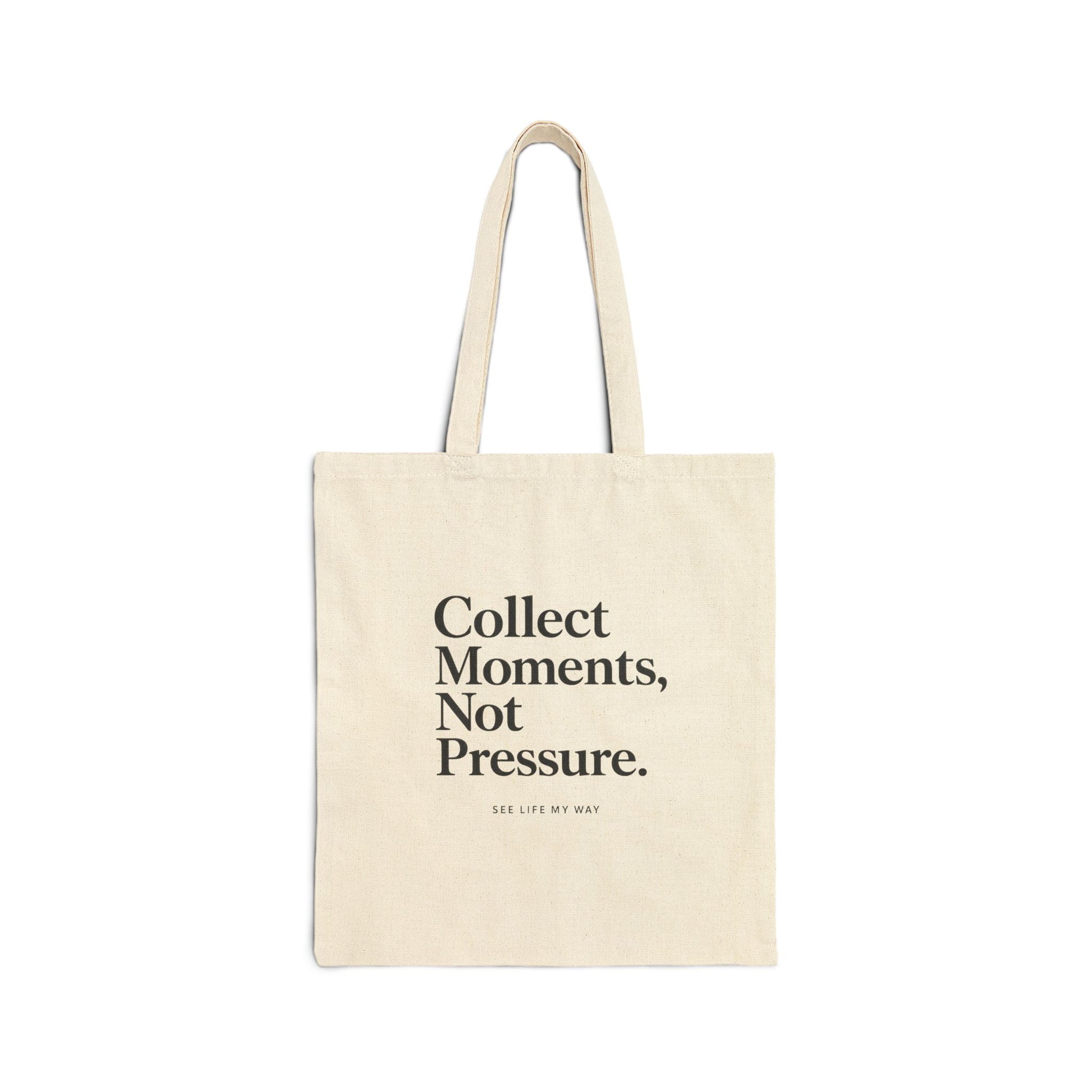 Collect Moments, Not Pressure Cotton Canvas Tote Bag by See Life My Way